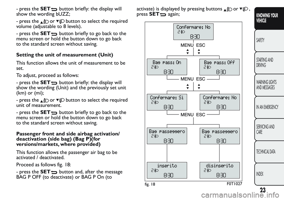 FIAT FIORINO 2017 Owner handbook (in English) - press theSETbutton briefly: the display will
show the wording bUZZ;
- press the
orbutton to select the required
volume (adjustable to 8 levels).
- press theSET
button briefly to go back to the
menu FIAT FIORINO 2017 Owner handbook (in English) - press theSETbutton briefly: the display will
show the wording bUZZ;
- press the
orbutton to select the required
volume (adjustable to 8 levels).
- press theSET
button briefly to go back to the
menu
