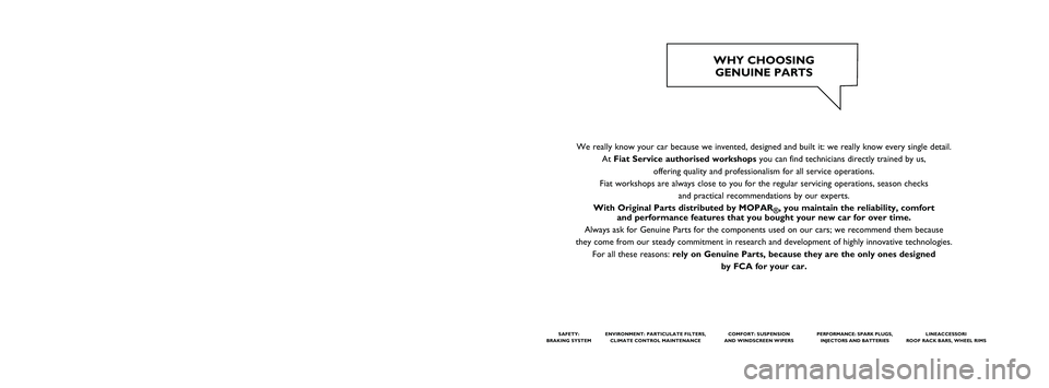 FIAT FIORINO 2017 Owner handbook (in English) We really know your car because we invented, designed and built it: we really know every single detail.
At Fiat Service authorised workshopsyou can find technicians directly trained by us,
offering FIAT FIORINO 2017 Owner handbook (in English) We really know your car because we invented, designed and built it: we really know every single detail.
At Fiat Service authorised workshopsyou can find technicians directly trained by us,
offering