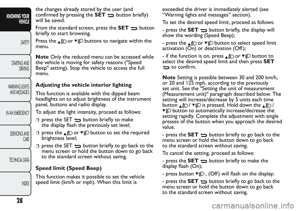 FIAT FIORINO 2017 Owner handbook (in English) the changes already stored by the user (and
confirmed by pressing theSET
button briefly)
will be saved.
From the standard screen, press theSET
button
briefly to start browsing.
Press the
orbuttons to FIAT FIORINO 2017 Owner handbook (in English) the changes already stored by the user (and
confirmed by pressing theSET
button briefly)
will be saved.
From the standard screen, press theSET
button
briefly to start browsing.
Press the
orbuttons to