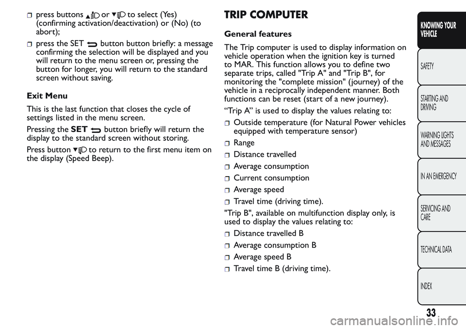 FIAT FIORINO 2017  Owner handbook (in English) press buttonsorto select (Yes)
(confirming activation/deactivation) or (No) (to
abort);
press the SETbutton button briefly: a message
confirming the selection will be displayed and you
will return to 