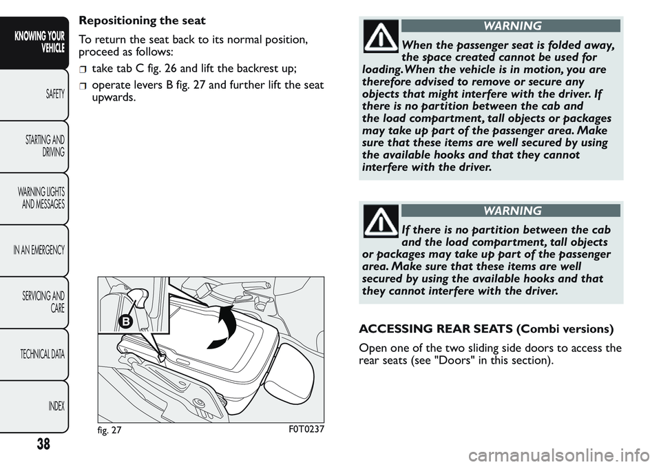 FIAT FIORINO 2017  Owner handbook (in English) Repositioning the seat
To return the seat back to its normal position,
proceed as follows:
take tab C fig. 26 and lift the backrest up;
operate levers B fig. 27 and further lift the seat
upwards.
WARN