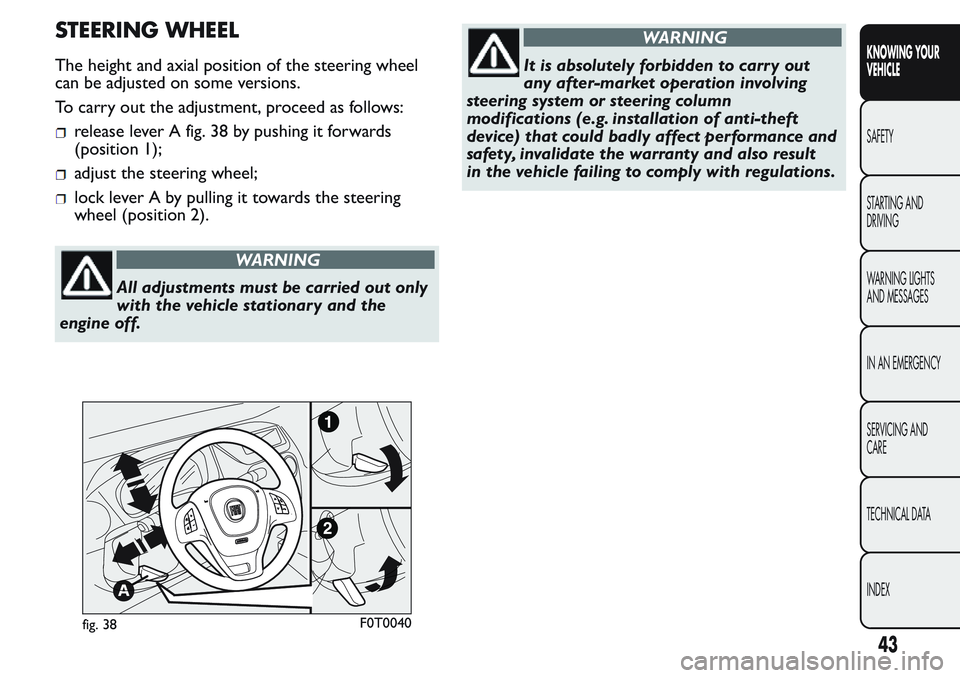 FIAT FIORINO 2017  Owner handbook (in English) STEERING WHEEL
The height and axial position of the steering wheel
can be adjusted on some versions.
To carry out the adjustment, proceed as follows:
release lever A fig. 38 by pushing it forwards
(po