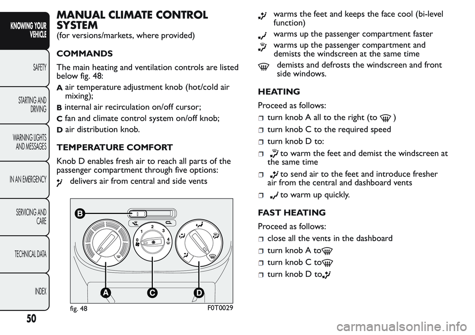 FIAT FIORINO 2017  Owner handbook (in English) MANUAL CLIMATE CONTROL
SYSTEM
(for versions/markets, where provided)
COMMANDS
The main heating and ventilation controls are listed
below fig. 48:
Aair temperature adjustment knob (hot/cold air
mixing)