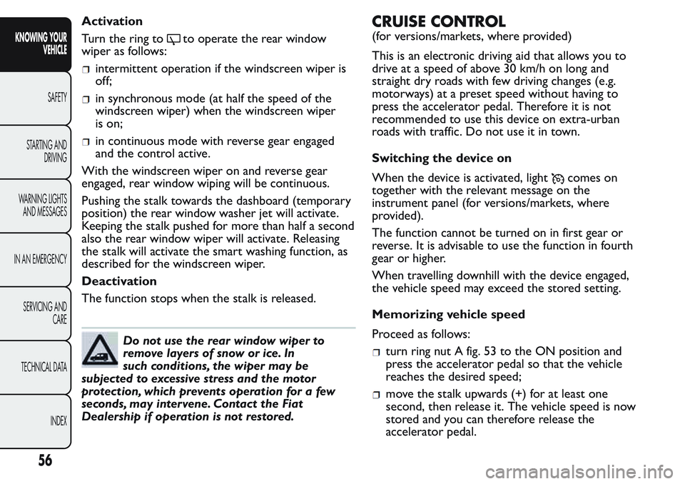 FIAT FIORINO 2017 Owner handbook (in English) Activation
Turn the ring to
to operate the rear window
wiper as follows:
intermittent operation if the windscreen wiper is
off;
in synchronous mode (at half the speed of the
windscreen wiper) when the FIAT FIORINO 2017 Owner handbook (in English) Activation
Turn the ring to
to operate the rear window
wiper as follows:
intermittent operation if the windscreen wiper is
off;
in synchronous mode (at half the speed of the
windscreen wiper) when the