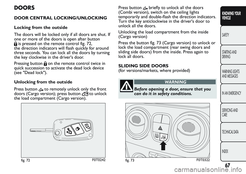 FIAT FIORINO 2017  Owner handbook (in English) DOORS
DOOR CENTRAL LOCKING/UNLOCKING
Locking from the outside
The doors will be locked only if all doors are shut. If
one or more of the doors is open after button
is pressed on the remote control fig