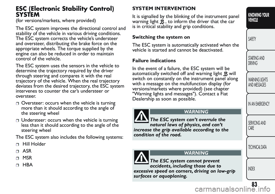 FIAT FIORINO 2017  Owner handbook (in English) ESC (Electronic Stability Control)
SYSTEM
(for versions/markets, where provided)
The ESC system improves the directional control and
stability of the vehicle in various driving conditions.
The ESC sys