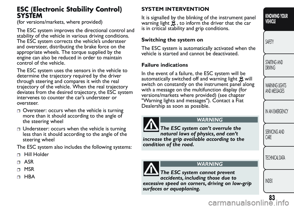 FIAT FIORINO 2017 Owner handbook (in English) ESC (Electronic Stability Control)
SYSTEM
(for versions/markets, where provided)
The ESC system improves the directional control and
stability of the vehicle in various driving conditions.
The ESC sys FIAT FIORINO 2017 Owner handbook (in English) ESC (Electronic Stability Control)
SYSTEM
(for versions/markets, where provided)
The ESC system improves the directional control and
stability of the vehicle in various driving conditions.
The ESC sys