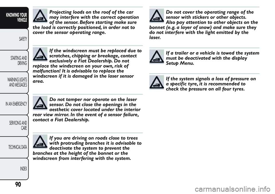 FIAT FIORINO 2017 Owner handbook (in English) Projecting loads on the roof of the car
may interfere with the correct operation
of the sensor. Before starting make sure
the load is correctly positioned, in order not to
cover the sensor operating r FIAT FIORINO 2017 Owner handbook (in English) Projecting loads on the roof of the car
may interfere with the correct operation
of the sensor. Before starting make sure
the load is correctly positioned, in order not to
cover the sensor operating r