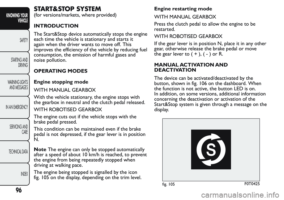 FIAT FIORINO 2017  Owner handbook (in English) START&STOP SYSTEM
(for versions/markets, where provided)
INTRODUCTION
The Start&Stop device automatically stops the engine
each time the vehicle is stationary and starts it
again when the driver wants