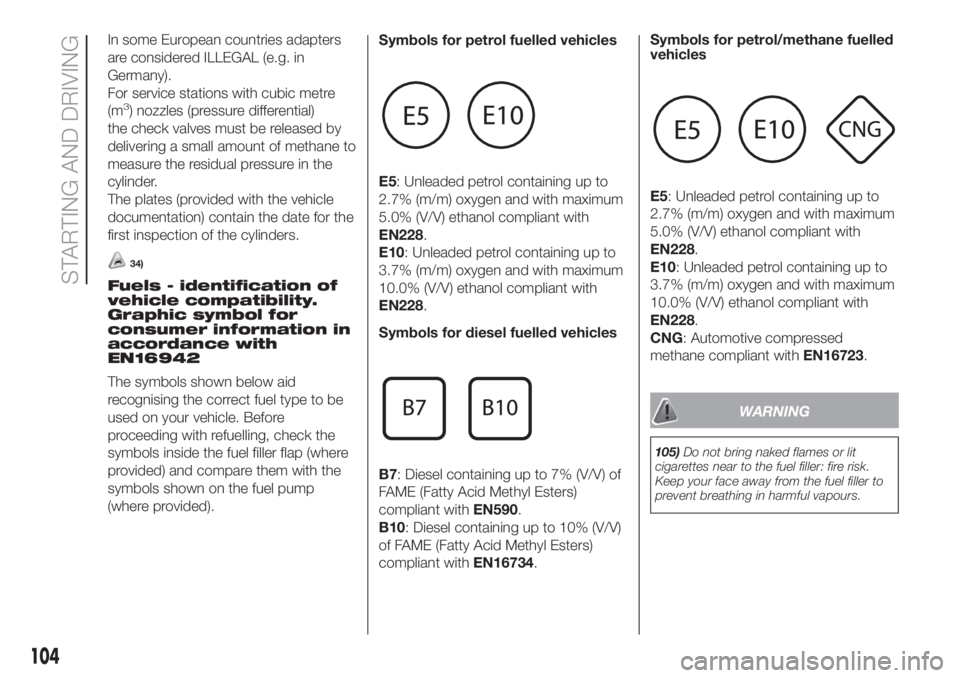 FIAT FIORINO 2018 Owner handbook (in English) In some European countries adapters
are considered ILLEGAL (e.g. in
Germany).
For service stations with cubic metre
(m
3) nozzles (pressure differential)
the check valves must be released by
deliverin FIAT FIORINO 2018 Owner handbook (in English) In some European countries adapters
are considered ILLEGAL (e.g. in
Germany).
For service stations with cubic metre
(m
3) nozzles (pressure differential)
the check valves must be released by
deliverin