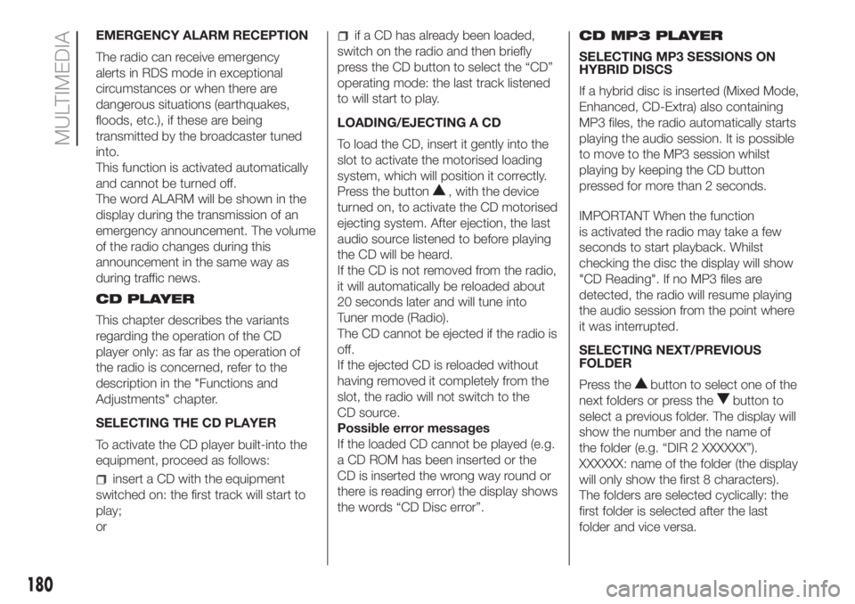 FIAT FIORINO 2018 Owner handbook (in English) EMERGENCY ALARM RECEPTION
The radio can receive emergency
alerts in RDS mode in exceptional
circumstances or when there are
dangerous situations (earthquakes,
floods, etc.), if these are being
transmi FIAT FIORINO 2018 Owner handbook (in English) EMERGENCY ALARM RECEPTION
The radio can receive emergency
alerts in RDS mode in exceptional
circumstances or when there are
dangerous situations (earthquakes,
floods, etc.), if these are being
transmi