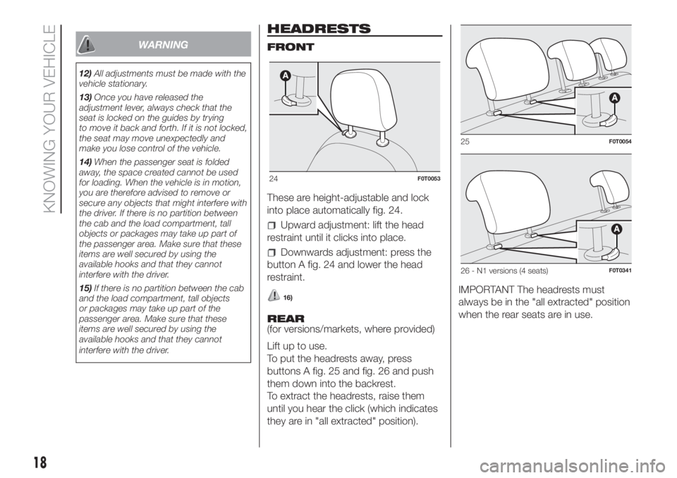 FIAT FIORINO 2018 Owner handbook (in English) WARNING
12)All adjustments must be made with the
vehicle stationary.
13)Once you have released the
adjustment lever, always check that the
seat is locked on the guides by trying
to move it back and fo FIAT FIORINO 2018 Owner handbook (in English) WARNING
12)All adjustments must be made with the
vehicle stationary.
13)Once you have released the
adjustment lever, always check that the
seat is locked on the guides by trying
to move it back and fo
