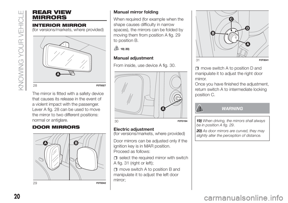 FIAT FIORINO 2018  Owner handbook (in English) REAR VIEW
MIRRORS
INTERIOR MIRROR
(for versions/markets, where provided)
The mirror is fitted with a safety device
that causes its release in the event of
a violent impact with the passenger.
Lever A 