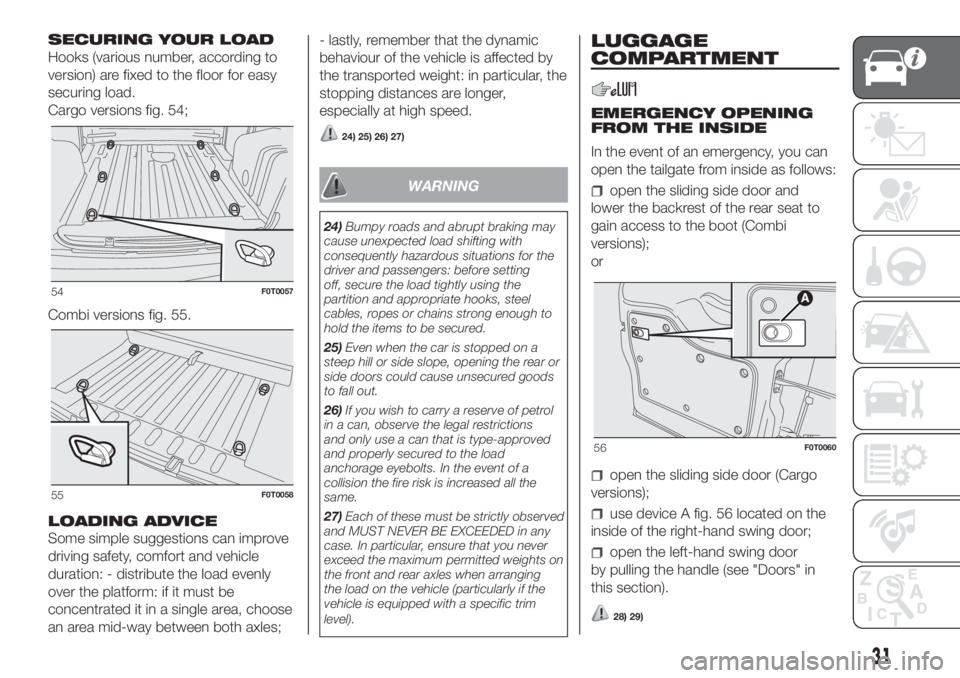 FIAT FIORINO 2018  Owner handbook (in English) SECURING YOUR LOAD
Hooks (various number, according to
version) are fixed to the floor for easy
securing load.
Cargo versions fig. 54;
Combi versions fig. 55.
LOADING ADVICE
Some simple suggestions ca