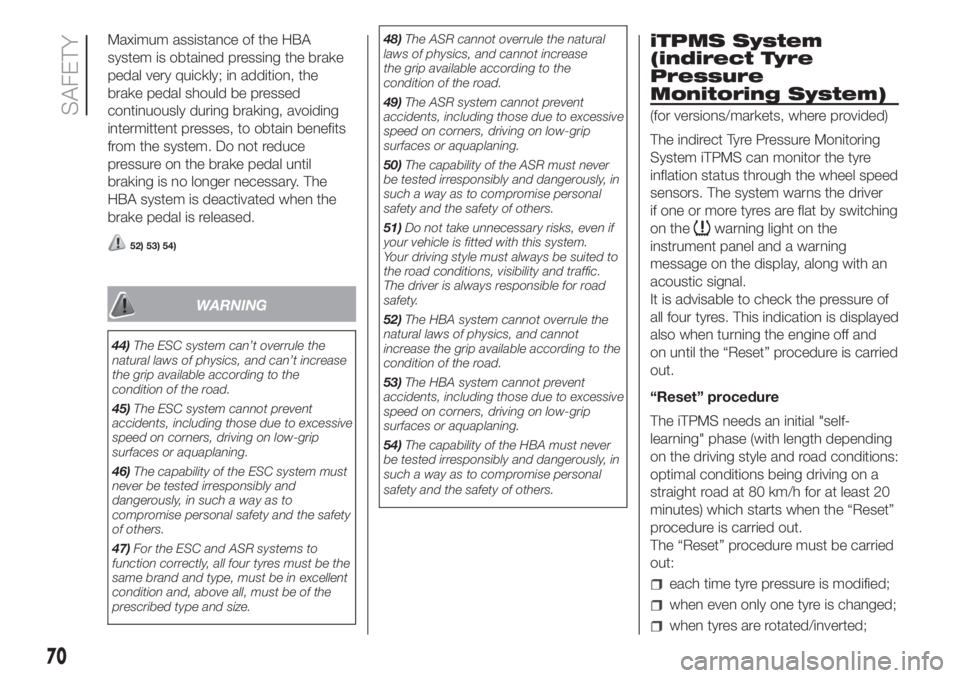 FIAT FIORINO 2018 Owner handbook (in English) Maximum assistance of the HBA
system is obtained pressing the brake
pedal very quickly; in addition, the
brake pedal should be pressed
continuously during braking, avoiding
intermittent presses, to ob FIAT FIORINO 2018 Owner handbook (in English) Maximum assistance of the HBA
system is obtained pressing the brake
pedal very quickly; in addition, the
brake pedal should be pressed
continuously during braking, avoiding
intermittent presses, to ob