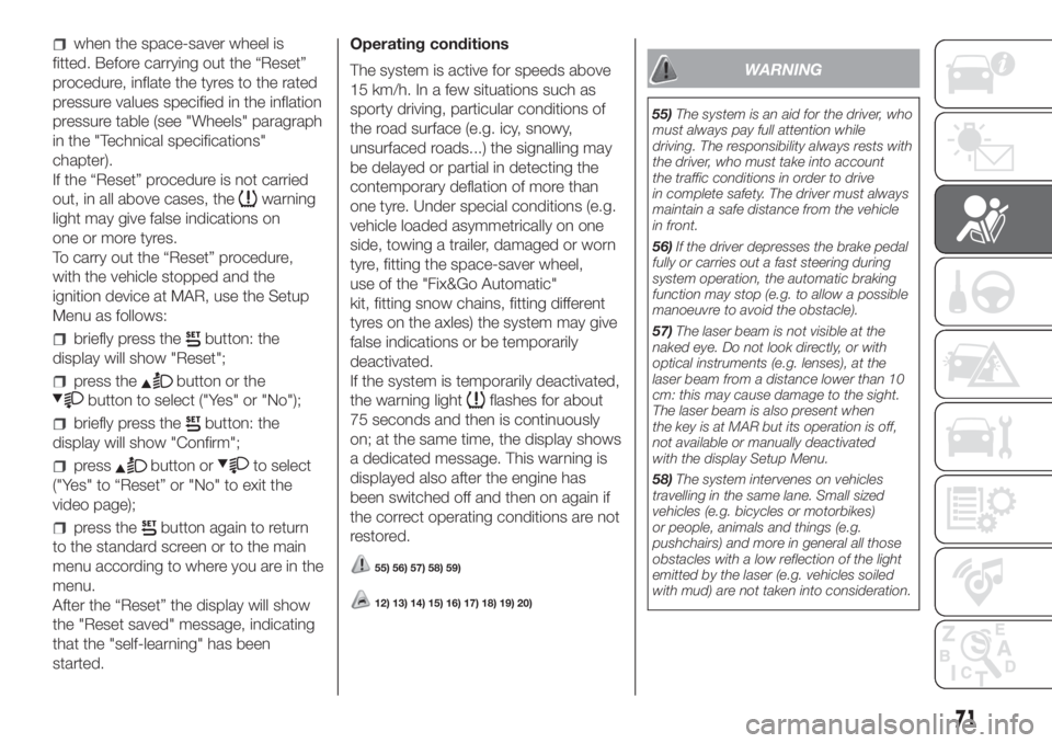 FIAT FIORINO 2018 Owner handbook (in English) when the space-saver wheel is
fitted. Before carrying out the “Reset”
procedure, inflate the tyres to the rated
pressure values specified in the inflation
pressure table (see "Wheels" para FIAT FIORINO 2018 Owner handbook (in English) when the space-saver wheel is
fitted. Before carrying out the “Reset”
procedure, inflate the tyres to the rated
pressure values specified in the inflation
pressure table (see "Wheels" para
