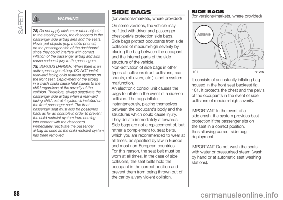 FIAT FIORINO 2018 Owner handbook (in English) WARNING
78)Do not apply stickers or other objects
to the steering wheel, the dashboard in the
passenger side airbag area and the seats.
Never put objects (e.g. mobile phones)
on the passenger side of FIAT FIORINO 2018 Owner handbook (in English) WARNING
78)Do not apply stickers or other objects
to the steering wheel, the dashboard in the
passenger side airbag area and the seats.
Never put objects (e.g. mobile phones)
on the passenger side of