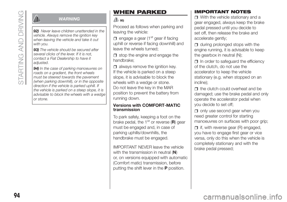 FIAT FIORINO 2018 Owner handbook (in English) WARNING
92)Never leave children unattended in the
vehicle. Always remove the ignition key
when leaving the vehicle and take it out
with you.
93)The vehicle should be secured after
several clicks of th FIAT FIORINO 2018 Owner handbook (in English) WARNING
92)Never leave children unattended in the
vehicle. Always remove the ignition key
when leaving the vehicle and take it out
with you.
93)The vehicle should be secured after
several clicks of th