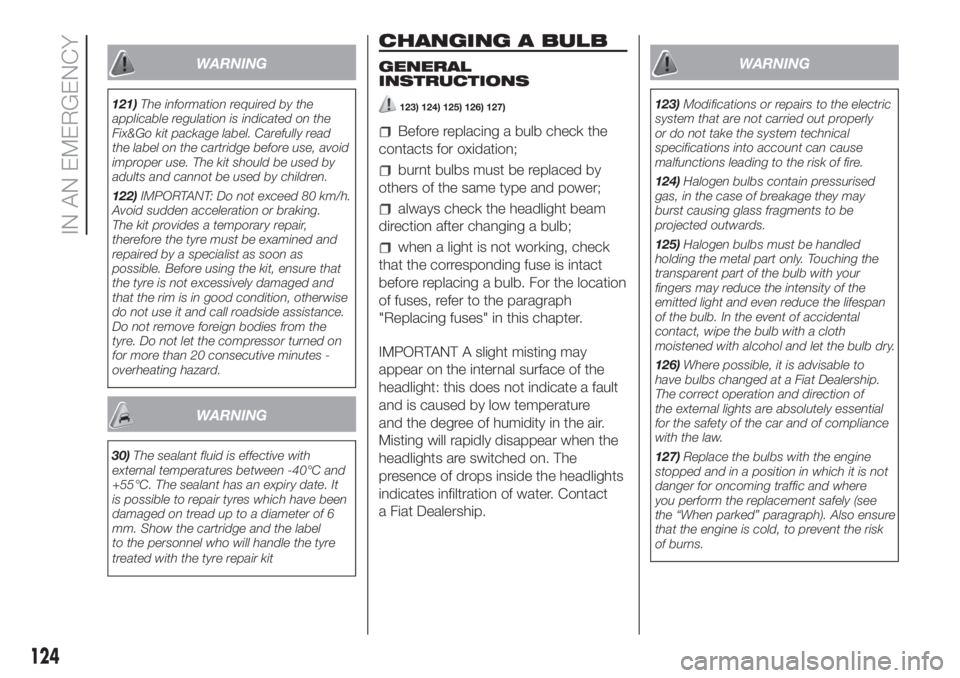 FIAT FIORINO 2019  Owner handbook (in English) WARNING
121)The information required by the
applicable regulation is indicated on the
Fix&Go kit package label. Carefully read
the label on the cartridge before use, avoid
improper use. The kit should