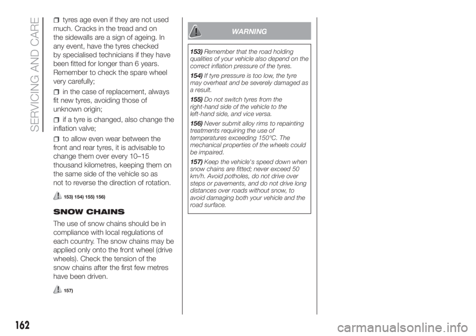 FIAT FIORINO 2019 Owner handbook (in English) tyres age even if they are not used
much. Cracks in the tread and on
the sidewalls are a sign of ageing. In
any event, have the tyres checked
by specialised technicians if they have
been fitted for lo FIAT FIORINO 2019 Owner handbook (in English) tyres age even if they are not used
much. Cracks in the tread and on
the sidewalls are a sign of ageing. In
any event, have the tyres checked
by specialised technicians if they have
been fitted for lo