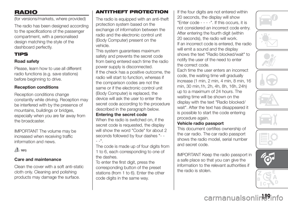 FIAT FIORINO 2019 Owner handbook (in English) RADIO
(for versions/markets, where provided)
The radio has been designed according
to the specifications of the passenger
compartment, with a personalised
design matching the style of the
dashboard pe FIAT FIORINO 2019 Owner handbook (in English) RADIO
(for versions/markets, where provided)
The radio has been designed according
to the specifications of the passenger
compartment, with a personalised
design matching the style of the
dashboard pe