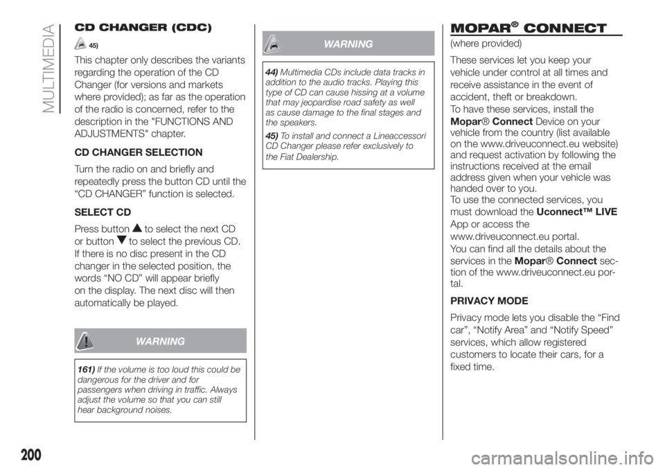 FIAT FIORINO 2019 Owner handbook (in English) CD CHANGER (CDC)
45)
This chapter only describes the variants
regarding the operation of the CD
Changer (for versions and markets
where provided); as far as the operation
of the radio is concerned, re FIAT FIORINO 2019 Owner handbook (in English) CD CHANGER (CDC)
45)
This chapter only describes the variants
regarding the operation of the CD
Changer (for versions and markets
where provided); as far as the operation
of the radio is concerned, re