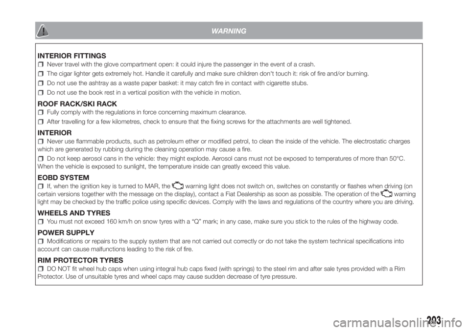 FIAT FIORINO 2019 Owner handbook (in English) WARNING
INTERIOR FITTINGS
Never travel with the glove compartment open: it could injure the passenger in the event of a crash.
The cigar lighter gets extremely hot. Handle it carefully and make sure c FIAT FIORINO 2019 Owner handbook (in English) WARNING
INTERIOR FITTINGS
Never travel with the glove compartment open: it could injure the passenger in the event of a crash.
The cigar lighter gets extremely hot. Handle it carefully and make sure c