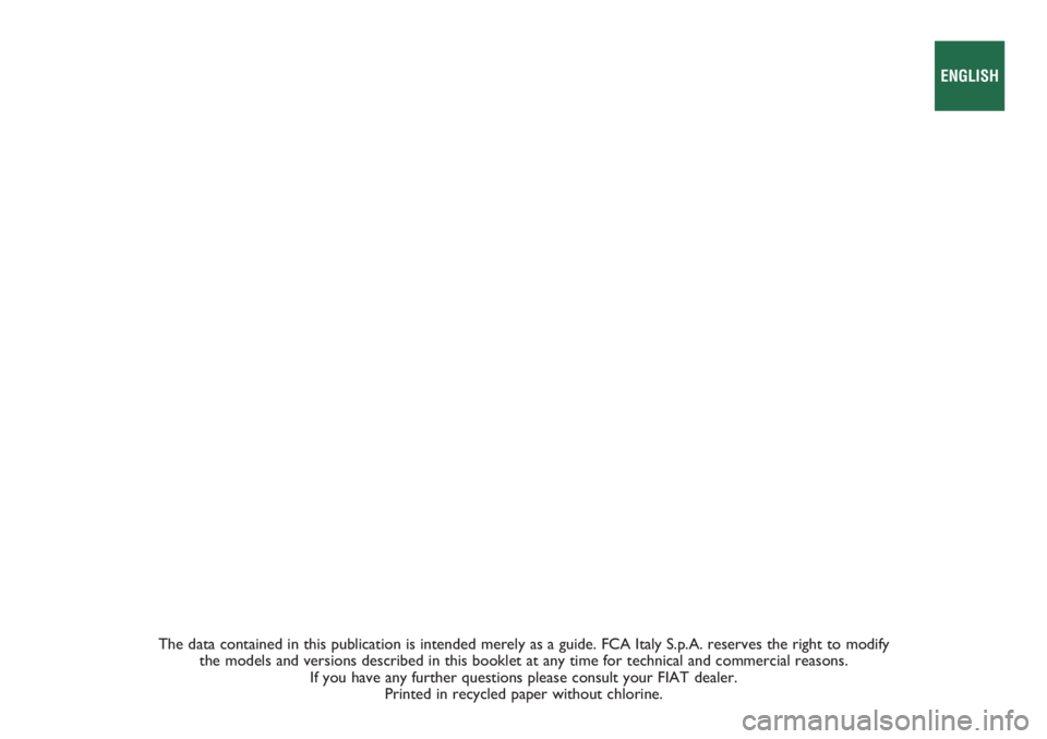 FIAT FIORINO 2019 Owner handbook (in English) The data contained in this publication is intended merely as a guide. FCA Italy S.p.A. reserves the right to modify
the models and versions described in this booklet at any time for technical and com FIAT FIORINO 2019 Owner handbook (in English) The data contained in this publication is intended merely as a guide. FCA Italy S.p.A. reserves the right to modify
the models and versions described in this booklet at any time for technical and com