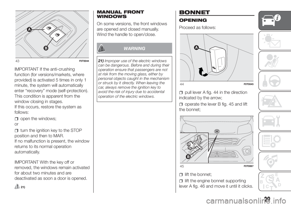 FIAT FIORINO 2019 Owner handbook (in English) IMPORTANT If the anti-crushing
function (for versions/markets, where
provided) is activated 5 times in only 1
minute, the system will automatically
enter “recovery” mode (self-protection).
This co FIAT FIORINO 2019 Owner handbook (in English) IMPORTANT If the anti-crushing
function (for versions/markets, where
provided) is activated 5 times in only 1
minute, the system will automatically
enter “recovery” mode (self-protection).
This co
