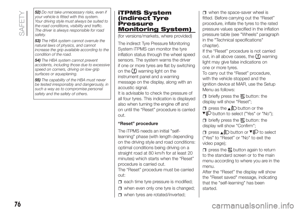 FIAT FIORINO 2019 Owner handbook (in English) 52)Do not take unnecessary risks, even if
your vehicle is fitted with this system.
Your driving style must always be suited to
the road conditions, visibility and traffic.
The driver is always respons FIAT FIORINO 2019 Owner handbook (in English) 52)Do not take unnecessary risks, even if
your vehicle is fitted with this system.
Your driving style must always be suited to
the road conditions, visibility and traffic.
The driver is always respons