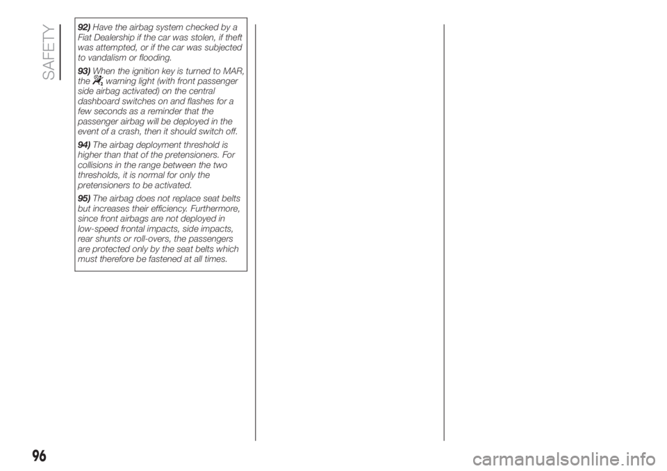 FIAT FIORINO 2019 Owner handbook (in English) 92)Have the airbag system checked by a
Fiat Dealership if the car was stolen, if theft
was attempted, or if the car was subjected
to vandalism or flooding.
93)When the ignition key is turned to MAR,
t FIAT FIORINO 2019 Owner handbook (in English) 92)Have the airbag system checked by a
Fiat Dealership if the car was stolen, if theft
was attempted, or if the car was subjected
to vandalism or flooding.
93)When the ignition key is turned to MAR,
t