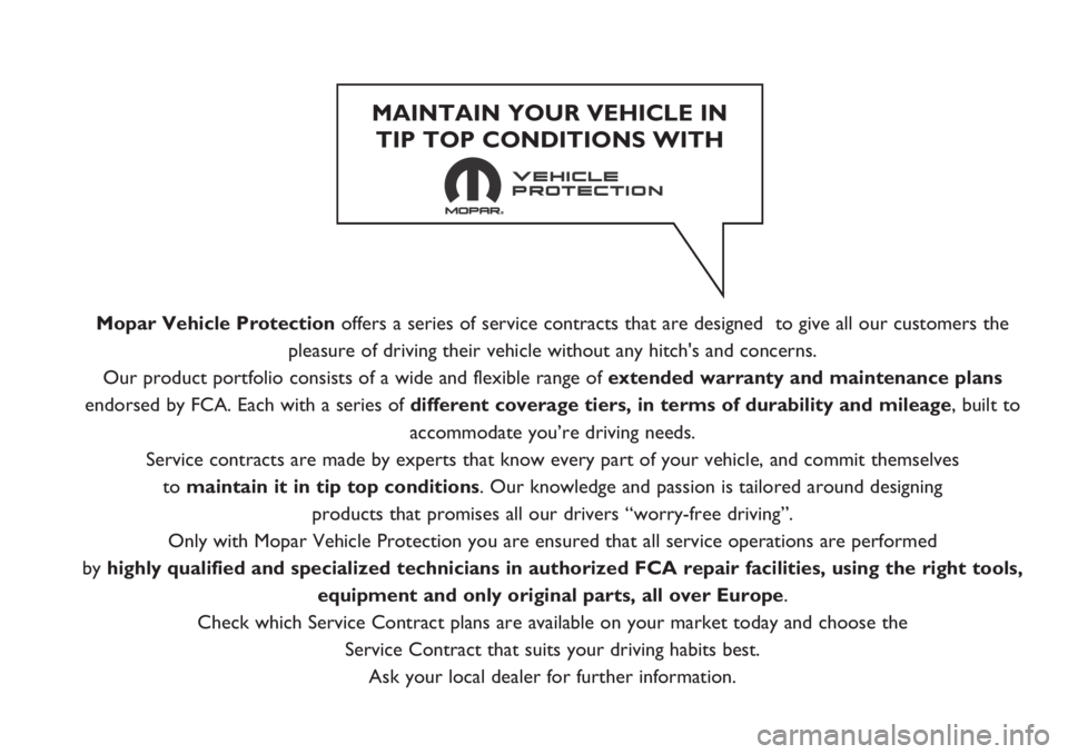 FIAT FIORINO 2020  Owner handbook (in English) Mopar Vehicle Protectionoffers a series of service contracts that are designed  to give all our customers the
pleasure of driving their vehicle without any hitch's and concerns.
Our product portfo