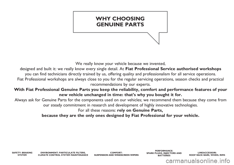 FIAT FIORINO 2021  Owner handbook (in English) We really know your vehicle because we invented, 
designed and built it: we really know every single detail. At Fiat Professional Service authorised workshops
you can find technicians directly trained