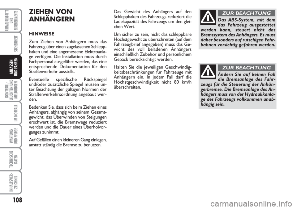 FIAT FIORINO 2007 Betriebsanleitung (in German) 108
KONTROLL-
LEUCHTEN UND
MELDUNGEN
IM NOTFALL
WARTUNG
UND PFLEGE
TECHNISCHE
DATEN
INHALTSVER-
ZEICHNIS
ARMATURENBRETT
UND
BEDIENELEMENTE
SICHERHEIT
ANLASSEN
UND FAHREN
ZIEHEN VON
ANHÄNGERN
HINWEI FIAT FIORINO 2007 Betriebsanleitung (in German) 108
KONTROLL-
LEUCHTEN UND
MELDUNGEN
IM NOTFALL
WARTUNG
UND PFLEGE
TECHNISCHE
DATEN
INHALTSVER-
ZEICHNIS
ARMATURENBRETT
UND
BEDIENELEMENTE
SICHERHEIT
ANLASSEN
UND FAHREN
ZIEHEN VON
ANHÄNGERN
HINWEI