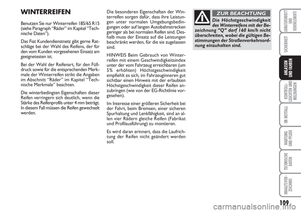 FIAT FIORINO 2007 Betriebsanleitung (in German) 109
KONTROLL-
LEUCHTEN UND
MELDUNGEN
IM NOTFALL
WARTUNG
UND PFLEGE
TECHNISCHE
DATEN
INHALTSVER-
ZEICHNIS
ARMATURENBRETT
UND
BEDIENELEMENTE
SICHERHEIT
ANLASSEN
UND FAHREN
WINTERREIFEN
Benutzen Sie nu FIAT FIORINO 2007 Betriebsanleitung (in German) 109
KONTROLL-
LEUCHTEN UND
MELDUNGEN
IM NOTFALL
WARTUNG
UND PFLEGE
TECHNISCHE
DATEN
INHALTSVER-
ZEICHNIS
ARMATURENBRETT
UND
BEDIENELEMENTE
SICHERHEIT
ANLASSEN
UND FAHREN
WINTERREIFEN
Benutzen Sie nu