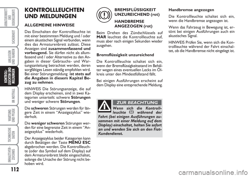 FIAT FIORINO 2007 Betriebsanleitung (in German) 112
IM NOTFALL
WARTUNG
UND PFLEGE
TECHNISCHE
DATEN
INHALTSVER-
ZEICHNIS
ARMATURENBRETT
UND
BEDIENELEMENTE
SICHERHEIT
ANLASSEN
UND FAHREN
KONTROLL-
LEUCHTEN UND
MELDUNGEN
KONTROLLLEUCHTEN
UND MELDUNG FIAT FIORINO 2007 Betriebsanleitung (in German) 112
IM NOTFALL
WARTUNG
UND PFLEGE
TECHNISCHE
DATEN
INHALTSVER-
ZEICHNIS
ARMATURENBRETT
UND
BEDIENELEMENTE
SICHERHEIT
ANLASSEN
UND FAHREN
KONTROLL-
LEUCHTEN UND
MELDUNGEN
KONTROLLLEUCHTEN
UND MELDUNG
