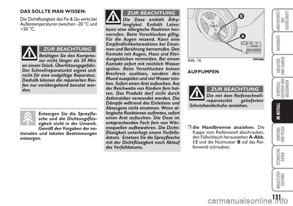 FIAT FIORINO 2007 Betriebsanleitung (in German) WARTUNG
UND PFLEGE
131
KONTROLL-
LEUCHTEN UND
MELDUNGEN
TECHNISCHE
DATEN
INHALTSVER-
ZEICHNIS
ARMATURENBRETT
UND
BEDIENELEMENTE
SICHERHEIT
ANLASSEN
UND FAHREN
IM NOTFALL
DAS SOLLTE MAN WISSEN:
Die D FIAT FIORINO 2007 Betriebsanleitung (in German) WARTUNG
UND PFLEGE
131
KONTROLL-
LEUCHTEN UND
MELDUNGEN
TECHNISCHE
DATEN
INHALTSVER-
ZEICHNIS
ARMATURENBRETT
UND
BEDIENELEMENTE
SICHERHEIT
ANLASSEN
UND FAHREN
IM NOTFALL
DAS SOLLTE MAN WISSEN:
Die D