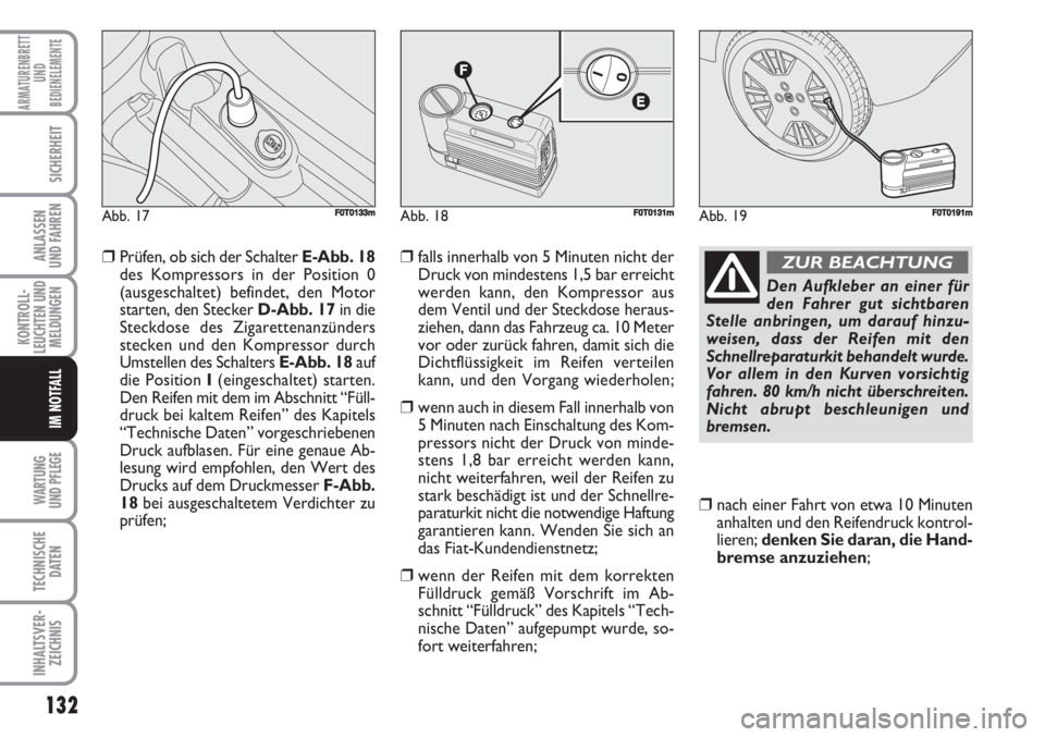 FIAT FIORINO 2007 Betriebsanleitung (in German) 132
KONTROLL-
LEUCHTEN UND
MELDUNGEN
WARTUNG
UND PFLEGE
TECHNISCHE
DATEN
INHALTSVER-
ZEICHNIS
ARMATURENBRETT
UND
BEDIENELEMENTE
SICHERHEIT
ANLASSEN
UND FAHREN
IM NOTFALL
❒Prüfen, ob sich der Scha FIAT FIORINO 2007 Betriebsanleitung (in German) 132
KONTROLL-
LEUCHTEN UND
MELDUNGEN
WARTUNG
UND PFLEGE
TECHNISCHE
DATEN
INHALTSVER-
ZEICHNIS
ARMATURENBRETT
UND
BEDIENELEMENTE
SICHERHEIT
ANLASSEN
UND FAHREN
IM NOTFALL
❒Prüfen, ob sich der Scha