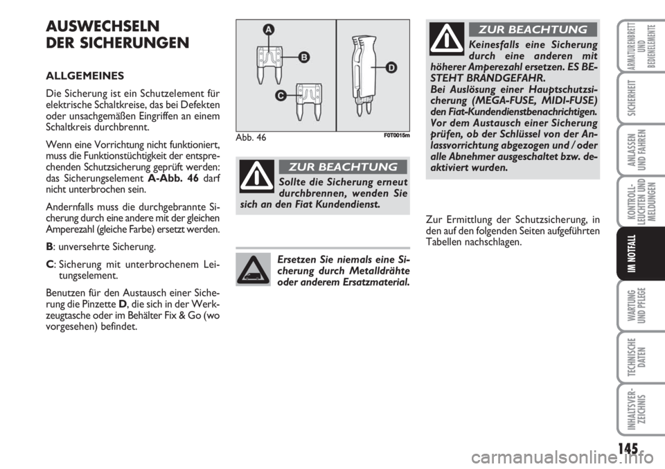 FIAT FIORINO 2007  Betriebsanleitung (in German) WARTUNG 
UND PFLEGE 
145
KONTROLL-
LEUCHTEN UND
MELDUNGEN
TECHNISCHE
DATEN
INHALTSVER-
ZEICHNIS
ARMATURENBRETT
UND
BEDIENELEMENTE
SICHERHEIT
ANLASSEN
UND FAHREN
IM NOTFALL
AUSWECHSELN
DER SICHERUNGEN

