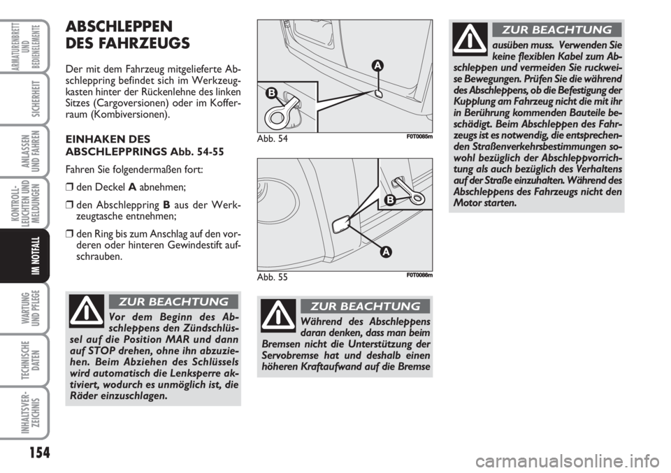 FIAT FIORINO 2007 Betriebsanleitung (in German) 154
KONTROLL-
LEUCHTEN UND
MELDUNGEN
WARTUNG
UND PFLEGE
TECHNISCHE
DATEN
INHALTSVER-
ZEICHNIS
ARMATURENBRETT
UND
BEDIENELEMENTE
SICHERHEIT
ANLASSEN
UND FAHREN
IM NOTFALL
ABSCHLEPPEN
DES FAHRZEUGS
De FIAT FIORINO 2007 Betriebsanleitung (in German) 154
KONTROLL-
LEUCHTEN UND
MELDUNGEN
WARTUNG
UND PFLEGE
TECHNISCHE
DATEN
INHALTSVER-
ZEICHNIS
ARMATURENBRETT
UND
BEDIENELEMENTE
SICHERHEIT
ANLASSEN
UND FAHREN
IM NOTFALL
ABSCHLEPPEN
DES FAHRZEUGS
De