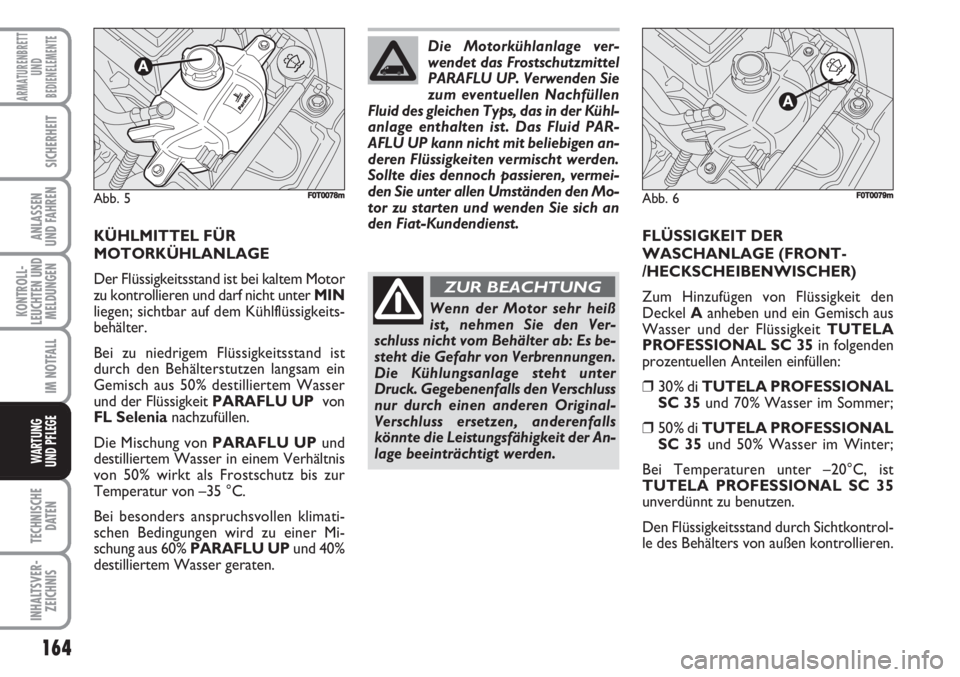 FIAT FIORINO 2007 Betriebsanleitung (in German) 164
KONTROLL-
LEUCHTEN UND
MELDUNGEN
TECHNISCHE
DATEN
INHALTSVER-
ZEICHNIS
ARMATURENBRETT
UND
BEDIENELEMENTE
SICHERHEIT
ANLASSEN
UND FAHREN
IM NOTFALL
WARTUNG
UND PFLEGE
KÜHLMITTEL FÜR
MOTORKÜHLA FIAT FIORINO 2007 Betriebsanleitung (in German) 164
KONTROLL-
LEUCHTEN UND
MELDUNGEN
TECHNISCHE
DATEN
INHALTSVER-
ZEICHNIS
ARMATURENBRETT
UND
BEDIENELEMENTE
SICHERHEIT
ANLASSEN
UND FAHREN
IM NOTFALL
WARTUNG
UND PFLEGE
KÜHLMITTEL FÜR
MOTORKÜHLA
