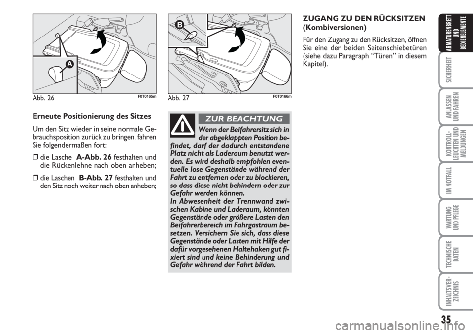 FIAT FIORINO 2007  Betriebsanleitung (in German) 35
SICHERHEIT
ANLASSEN
UND FAHREN
KONTROLL-
LEUCHTEN UND
MELDUNGEN
IM NOTFALL
WARTUNG 
UND PFLEGE 
TECHNISCHE
DATEN
INHALTSVER-
ZEICHNIS
ARMATURENBRETT
UND
BEDIENELEMENTE
Abb. 26F0T0165mAbb. 27F0T0166