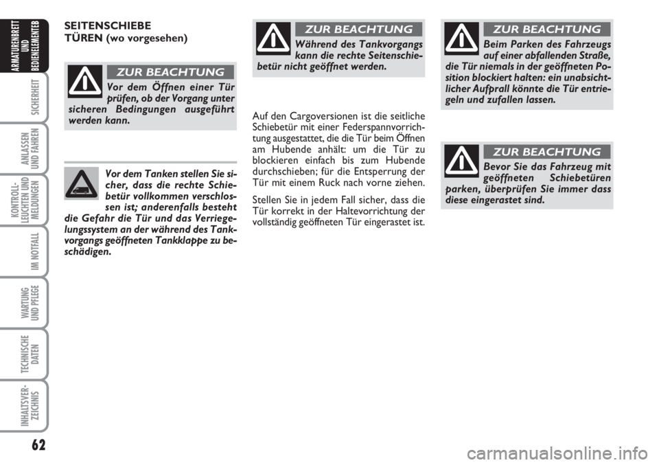 FIAT FIORINO 2007 Betriebsanleitung (in German) 62
SICHERHEIT
ANLASSEN
UND FAHREN
KONTROLL-
LEUCHTEN UND
MELDUNGEN
IM NOTFALL
WARTUNG
UND PFLEGE
TECHNISCHE
DATEN
INHALTSVER-
ZEICHNIS
ARMATURENBRETT
UND
BEDIENELEMENTE
B
Während des Tankvorgangs
k FIAT FIORINO 2007 Betriebsanleitung (in German) 62
SICHERHEIT
ANLASSEN
UND FAHREN
KONTROLL-
LEUCHTEN UND
MELDUNGEN
IM NOTFALL
WARTUNG
UND PFLEGE
TECHNISCHE
DATEN
INHALTSVER-
ZEICHNIS
ARMATURENBRETT
UND
BEDIENELEMENTE
B
Während des Tankvorgangs
k