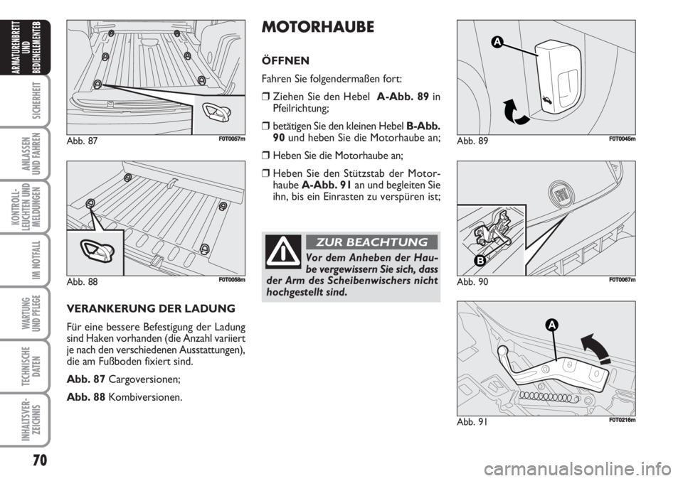 FIAT FIORINO 2007 Betriebsanleitung (in German) 70
SICHERHEIT
ANLASSEN
UND FAHREN
KONTROLL-
LEUCHTEN UND
MELDUNGEN
IM NOTFALL
WARTUNG
UND PFLEGE
TECHNISCHE
DATEN
INHALTSVER-
ZEICHNIS
ARMATURENBRETT
UND
BEDIENELEMENTE
B
Abb. 89F0T0045m
Abb. 90F0T0 FIAT FIORINO 2007 Betriebsanleitung (in German) 70
SICHERHEIT
ANLASSEN
UND FAHREN
KONTROLL-
LEUCHTEN UND
MELDUNGEN
IM NOTFALL
WARTUNG
UND PFLEGE
TECHNISCHE
DATEN
INHALTSVER-
ZEICHNIS
ARMATURENBRETT
UND
BEDIENELEMENTE
B
Abb. 89F0T0045m
Abb. 90F0T0