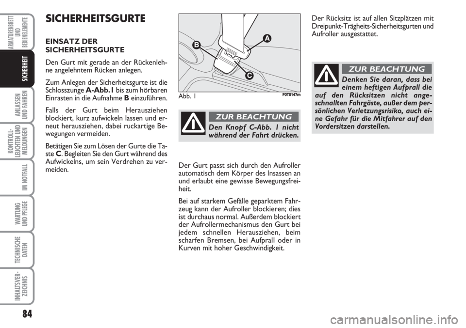 FIAT FIORINO 2007 Betriebsanleitung (in German) 84
ANLASSEN
UND FAHREN
KONTROLL-
LEUCHTEN UND
MELDUNGEN
IM NOTFALL
WARTUNG
UND PFLEGE
TECHNISCHE
DATEN
INHALTSVER-
ZEICHNIS
ARMATURENBRETT
UND
BEDIENELEMENTE
SICHERHEIT
SICHERHEITSGURTE
EINSATZ DER
FIAT FIORINO 2007 Betriebsanleitung (in German) 84
ANLASSEN
UND FAHREN
KONTROLL-
LEUCHTEN UND
MELDUNGEN
IM NOTFALL
WARTUNG
UND PFLEGE
TECHNISCHE
DATEN
INHALTSVER-
ZEICHNIS
ARMATURENBRETT
UND
BEDIENELEMENTE
SICHERHEIT
SICHERHEITSGURTE
EINSATZ DER