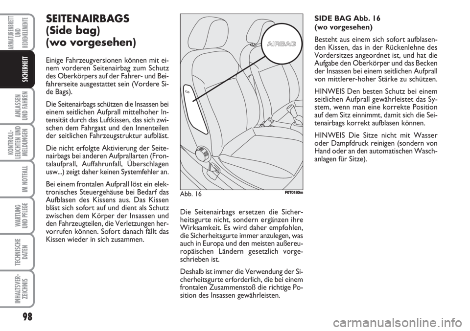 FIAT FIORINO 2007 Betriebsanleitung (in German) 98
ANLASSEN
UND FAHREN
KONTROLL-
LEUCHTEN UND
MELDUNGEN
IM NOTFALL
WARTUNG
UND PFLEGE
TECHNISCHE
DATEN
INHALTSVER-
ZEICHNIS
ARMATURENBRETT
UND
BEDIENELEMENTE
SICHERHEIT
SEITENAIRBAGS
(Side bag)
(wo FIAT FIORINO 2007 Betriebsanleitung (in German) 98
ANLASSEN
UND FAHREN
KONTROLL-
LEUCHTEN UND
MELDUNGEN
IM NOTFALL
WARTUNG
UND PFLEGE
TECHNISCHE
DATEN
INHALTSVER-
ZEICHNIS
ARMATURENBRETT
UND
BEDIENELEMENTE
SICHERHEIT
SEITENAIRBAGS
(Side bag)
(wo