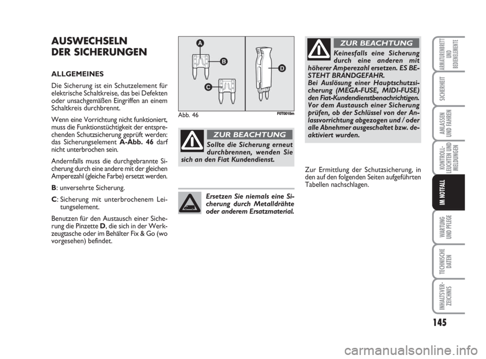 FIAT FIORINO 2008 Betriebsanleitung (in German) WARTUNG
UND PFLEGE
145
KONTROLL-
LEUCHTEN UND
MELDUNGEN
TECHNISCHE
DATEN
INHALTSVER-
ZEICHNIS
ARMATURENBRETT
UND
BEDIENELEMENTE
SICHERHEIT
ANLASSEN
UND FAHREN
IM NOTFALL
AUSWECHSELN
DER SICHERUNGEN
FIAT FIORINO 2008 Betriebsanleitung (in German) WARTUNG
UND PFLEGE
145
KONTROLL-
LEUCHTEN UND
MELDUNGEN
TECHNISCHE
DATEN
INHALTSVER-
ZEICHNIS
ARMATURENBRETT
UND
BEDIENELEMENTE
SICHERHEIT
ANLASSEN
UND FAHREN
IM NOTFALL
AUSWECHSELN
DER SICHERUNGEN