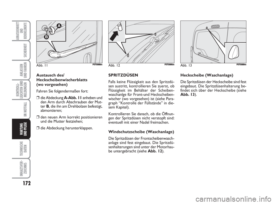 FIAT FIORINO 2008  Betriebsanleitung (in German) 172
KONTROLL-
LEUCHTEN UND
MELDUNGEN
TECHNISCHE
DATEN
INHALTSVER-
ZEICHNIS
ARMATURENBRETT
UND
BEDIENELEMENTE
SICHERHEIT
ANLASSEN
UND FAHREN
IM NOTFALL
WARTUNG 
UND PFLEGE 
Austausch des/
Heckscheibenw