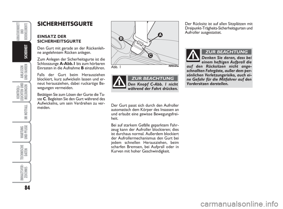 FIAT FIORINO 2008 Betriebsanleitung (in German) 84
ANLASSEN
UND FAHREN
KONTROLL-
LEUCHTEN UND
MELDUNGEN
IM NOTFALL
WARTUNG
UND PFLEGE
TECHNISCHE
DATEN
INHALTSVER-
ZEICHNIS
ARMATURENBRETT
UND
BEDIENELEMENTE
SICHERHEIT
SICHERHEITSGURTE
EINSATZ DER
FIAT FIORINO 2008 Betriebsanleitung (in German) 84
ANLASSEN
UND FAHREN
KONTROLL-
LEUCHTEN UND
MELDUNGEN
IM NOTFALL
WARTUNG
UND PFLEGE
TECHNISCHE
DATEN
INHALTSVER-
ZEICHNIS
ARMATURENBRETT
UND
BEDIENELEMENTE
SICHERHEIT
SICHERHEITSGURTE
EINSATZ DER