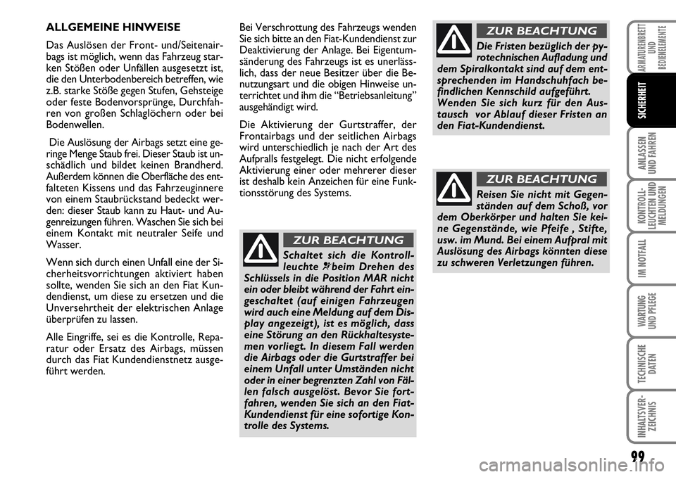 FIAT FIORINO 2009 Betriebsanleitung (in German) 99
ANLASSEN
UND FAHREN
KONTROLL-
LEUCHTEN UND
MELDUNGEN
IM NOTFALL
WARTUNG
UND PFLEGE
TECHNISCHE
DATEN
INHALTSVER-
ZEICHNIS
ARMATURENBRETT
UND
BEDIENELEMENTE
SICHERHEIT
Bei Verschrottung des Fahrze FIAT FIORINO 2009 Betriebsanleitung (in German) 99
ANLASSEN
UND FAHREN
KONTROLL-
LEUCHTEN UND
MELDUNGEN
IM NOTFALL
WARTUNG
UND PFLEGE
TECHNISCHE
DATEN
INHALTSVER-
ZEICHNIS
ARMATURENBRETT
UND
BEDIENELEMENTE
SICHERHEIT
Bei Verschrottung des Fahrze